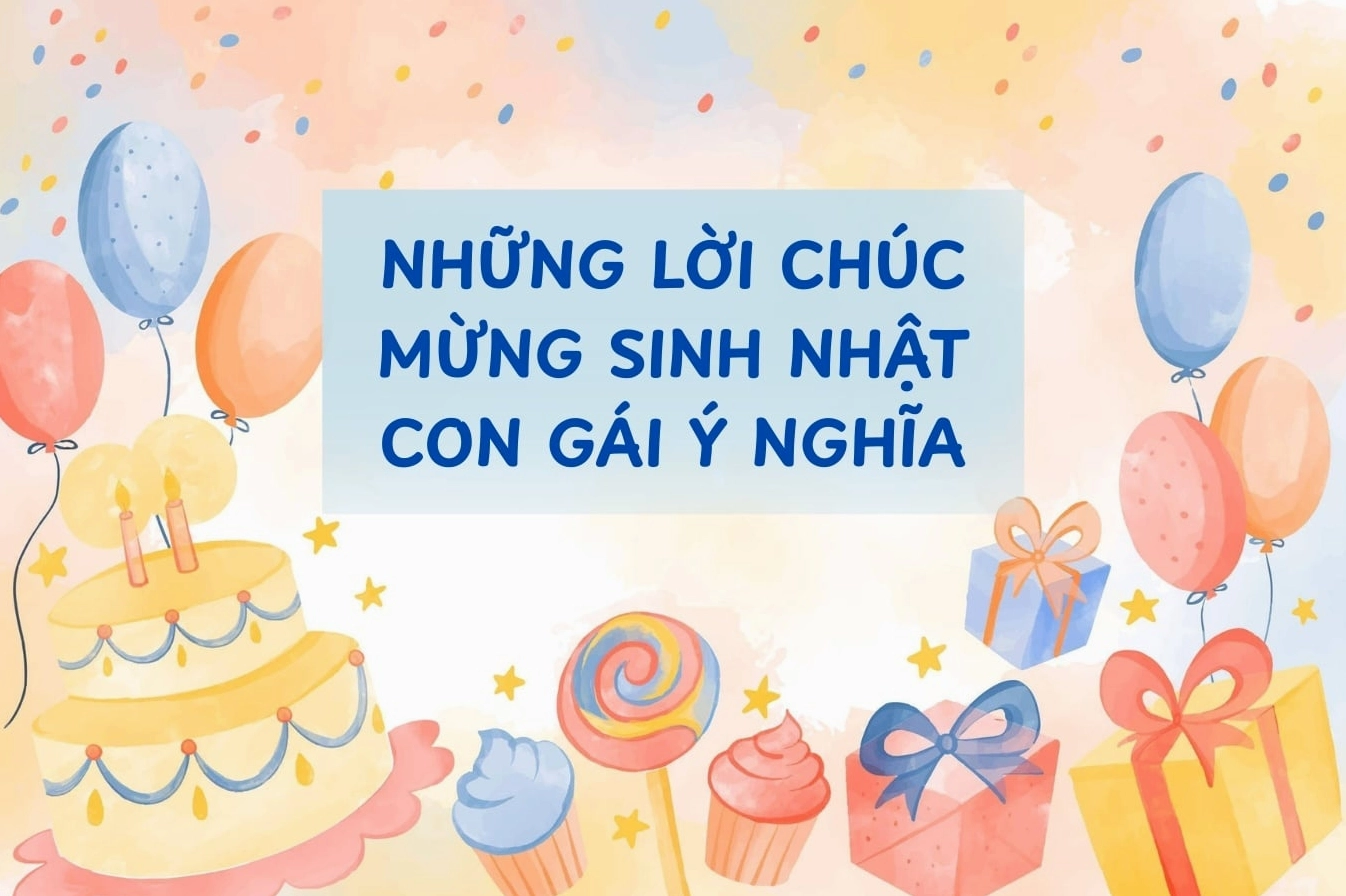 1001+ Lời Chúc Mừng Sinh Nhật Con Gái Hay, Ý Nghĩa và Cảm Động Nhất 2026