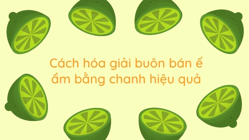 Cách hóa giải buôn bán ế ẩm bằng chanh giúp buôn may bán đắt