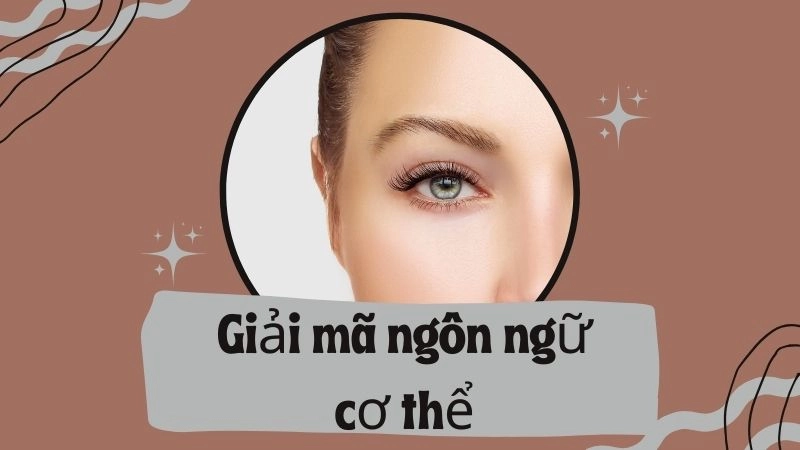 Giải mã ngôn ngữ cơ thể nâng tầm kỹ năng giao tiếp
