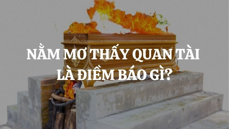 Nằm mơ thấy quan tài báo hiệu điềm gì trong cuộc sống?