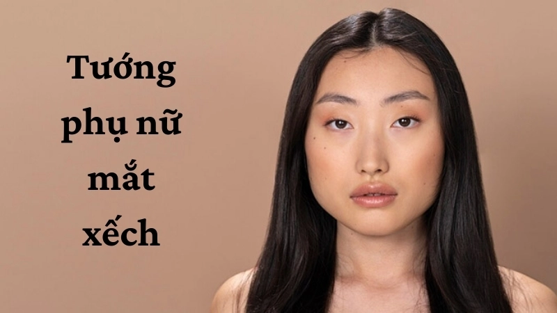 Tướng phụ nữ mắt xếch có tốt hay xấu trong nhân tướng học